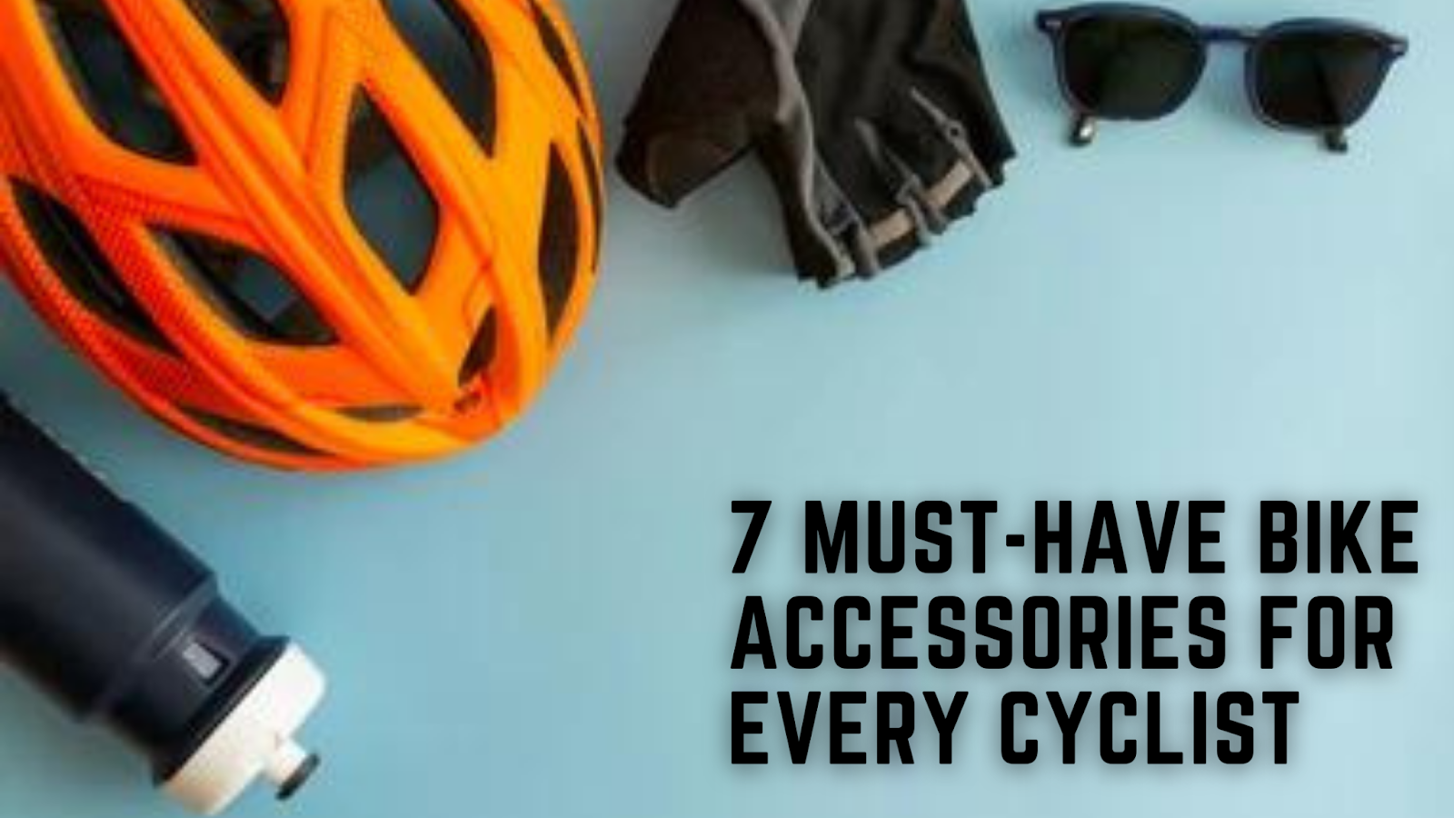 7 Must-Have Bike Accessories for Every Cyclist